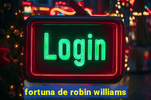 fortuna de robin williams